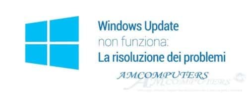 Windows Update non funziona come Risolvere i problemi