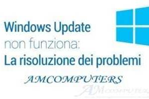Windows Update non funziona come Risolvere i problemi