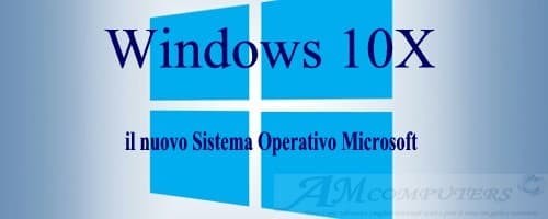 Windows 10X: il nuovo Sistema Operativo Microsoft