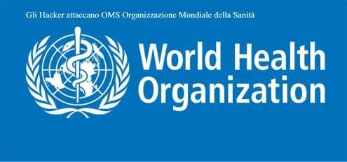 Gli Hacker attaccano OMS Organizzazione Mondiale della Sanità