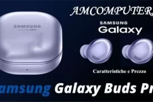 Samsung Galaxy Buds Pro caratteristiche e Prezzo