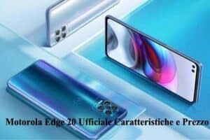 Motorola Edge 20 Ufficiale Caratteristiche e Prezzo