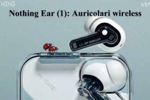 Nothing Ear (1): Auricolari wireless caratteristiche e Prezzo