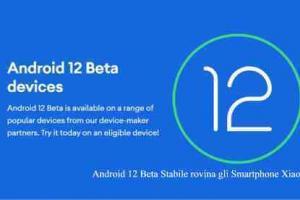 Android 12 Beta Stabile rovina gli Smartphone Xiaomi