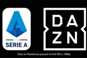 Dazn la Piattaforma passarà in Full HD a 1080p