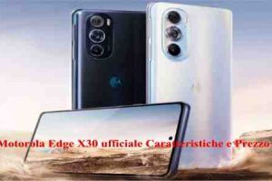 Motorola Edge X30 ufficiale Caratteristiche e Prezzo