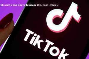 TikTok arriva una nuova funzione il Repost Ufficiale