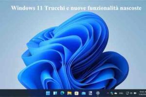 Windows 11 Trucchi e nuove funzionalità nascoste