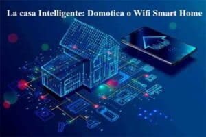 La casa Intelligente: Domotica o Wifi Smart Home