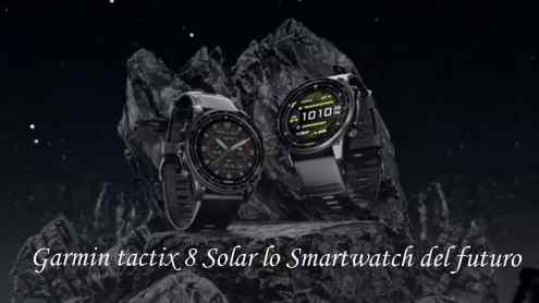 Garmin tactix 8 Solar lo Smartwatch del futuro 